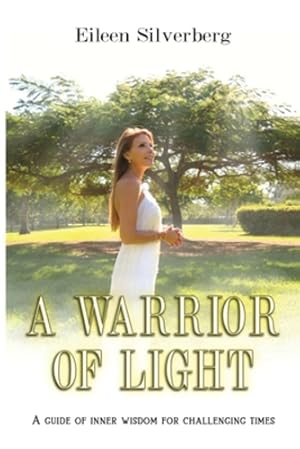 Imagen del vendedor de A WARRIOR OF LIGHT: A GUIDE OF INNER WISDOM FOR CHALLENGING TIMES by Silverberg, Eileen [Paperback ] a la venta por booksXpress