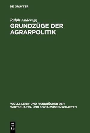 Image du vendeur pour Grundzüge Der Agrarpolitik (Wolls Lehr- Und Handbücher Der Wirtschafts- Und Sozialwissenschaften) (German Edition) (Wolls Lehr- Und Handbucher der Wirtschafts- Und Sozialwissen) by Anderegg, Ralph [Hardcover ] mis en vente par booksXpress