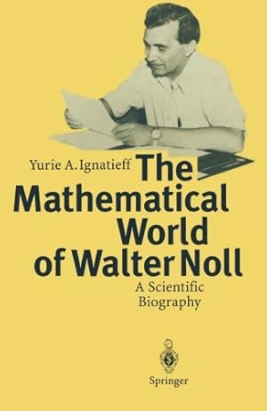 Seller image for The Mathematical World of Walter Noll: A Scientific Biography by Ignatieff, Yurie A. [Paperback ] for sale by booksXpress