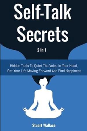 Seller image for Self-Talk Secrets 2 In 1: Hidden Tools To Quiet The Voice In Your Head, Get Your Life Moving Forward And Find Happiness by Wallace, Stuart [Paperback ] for sale by booksXpress