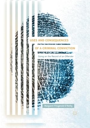 Immagine del venditore per Uses and Consequences of a Criminal Conviction: Going on the Record of an Offender by Fitzgerald O'Reilly, Margaret [Paperback ] venduto da booksXpress