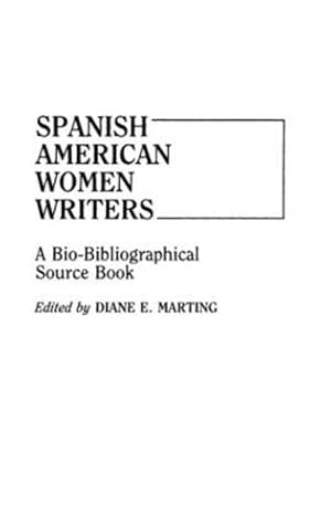 Seller image for Spanish American Women Writers: A Bio-Bibliographical Source Book by Marting, Diane [Hardcover ] for sale by booksXpress