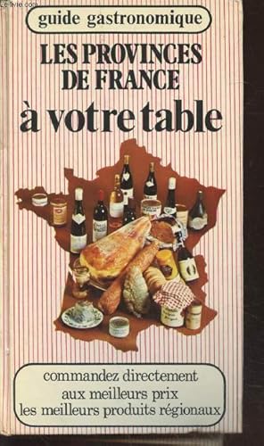 Bild des Verkufers fr Les provinces de France  votre table : Guide gastronimique zum Verkauf von Le-Livre