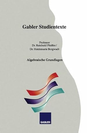 Imagen del vendedor de Algebraische Grundlagen (Gabler-Studientexte) (German Edition) by Borgwadt, Heidemarie, Pfeiffer, Reinhold [Paperback ] a la venta por booksXpress