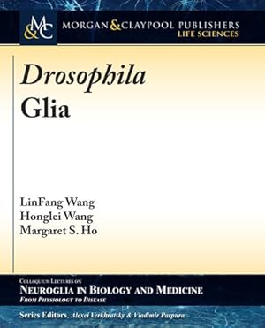 Seller image for Drosophila Glia (Colloquium on Neuroglia in Biology and Medicine: from Physiology to Disease) by Wang, LinFang, Wang, Honglei, Ho, Margaret S. [Paperback ] for sale by booksXpress