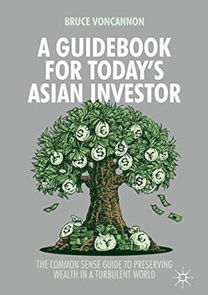 Seller image for A Guidebook for Today's Asian Investor: The Common Sense Guide to Preserving Wealth in a Turbulent World by VonCannon, Bruce [Hardcover ] for sale by booksXpress