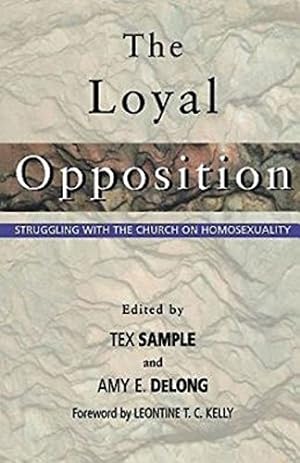 Seller image for The Loyal Opposition: Struggling with the Church on Homosexuality by Amy DeLong, Tex Sample [Paperback ] for sale by booksXpress