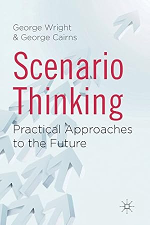 Image du vendeur pour Scenario Thinking: Practical Approaches to the Future by Wright, G., Cairns, G. [Paperback ] mis en vente par booksXpress