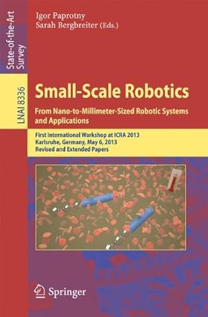 Bild des Verkufers fr Small-Scale Robotics From Nano-to-Millimeter-Sized Robotic Systems and Applications: First International Workshop, microICRA 2013, Karlsruhe, Germany, . Papers (Lecture Notes in Computer Science) [Paperback ] zum Verkauf von booksXpress