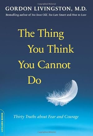 Seller image for The Thing You Think You Cannot Do: Thirty Truths about Fear and Courage by Livingston, Gordon [Paperback ] for sale by booksXpress