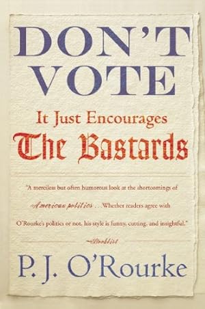 Seller image for Don't Vote It Just Encourages the Bastards by O'Rourke, P. J. [Paperback ] for sale by booksXpress