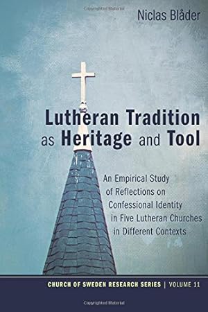 Seller image for Lutheran Tradition as Heritage and Tool: An Empirical Study of Reflections on Confessional Identity in Five Lutheran Churches in Different Contexts (Church of Sweden Research Series) [Soft Cover ] for sale by booksXpress