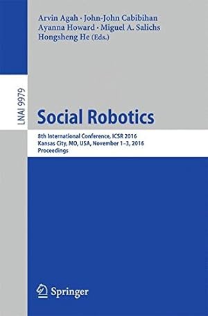 Seller image for Social Robotics: 8th International Conference, ICSR 2016, Kansas City, MO, USA, November 1-3, 2016 Proceedings (Lecture Notes in Computer Science) [Paperback ] for sale by booksXpress