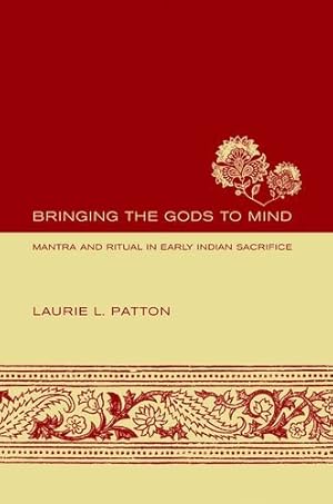 Immagine del venditore per Bringing the Gods to Mind: Mantra and Ritual in Early Indian Sacrifice by Patton, Laurie L. [Hardcover ] venduto da booksXpress