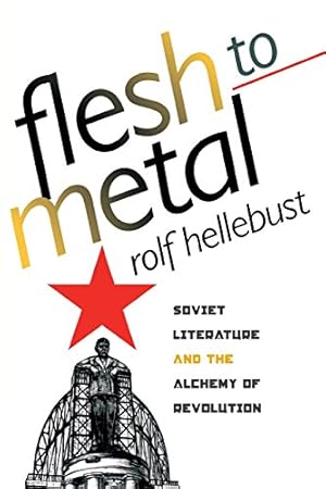 Immagine del venditore per Flesh to Metal: Soviet Literature and the Alchemy of Revolution by Hellebust, Rolf [Paperback ] venduto da booksXpress