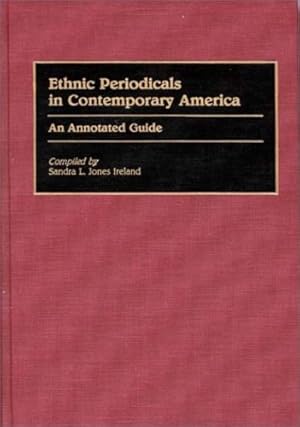 Image du vendeur pour Ethnic Periodicals in Contemporary America: An Annotated Guide (Bibliographies and Indexes in Ethnic Studies) by Jones Ireland, Sandra L. [Hardcover ] mis en vente par booksXpress