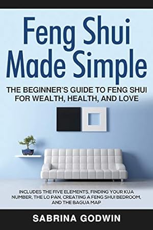 Seller image for Feng Shui Made Simple - The Beginners Guide to Feng Shui for Wealth, Health, and Love: Includes the Five Elements, Finding Your Kua Number, the Lo Pan, Creating a Feng Shui Bedroom, and the Bagua Map by Godwin, Sabrina [Paperback ] for sale by booksXpress
