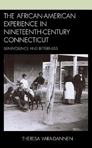 Seller image for The African-American Experience in Nineteenth-Century Connecticut: Benevolence and Bitterness by Vara-Dannen, Theresa [Hardcover ] for sale by booksXpress