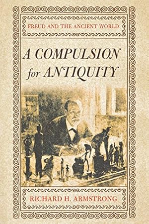 Immagine del venditore per A Compulsion for Antiquity: Freud and the Ancient World (Cornell Studies in the History of Psychiatry) by Armstrong, Richard H. [Paperback ] venduto da booksXpress