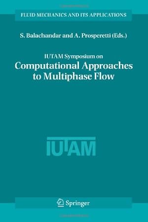 Seller image for IUTAM Symposium on Computational Approaches to Multiphase Flow: Proceedings of an IUTAM Symposium held at Argonne National Laboratory, October 4-7, 2004 (Fluid Mechanics and Its Applications) [Paperback ] for sale by booksXpress