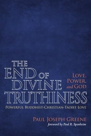 Image du vendeur pour The End of Divine Truthiness: Love, Power, and God by Greene, Paul Joseph [Paperback ] mis en vente par booksXpress