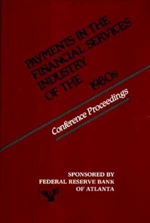 Seller image for Payments in the Financial Services Industry of the 1980s: Conference Proceedings by Federal, Reserve Bank of Atlanta, Spede, Edward [Hardcover ] for sale by booksXpress
