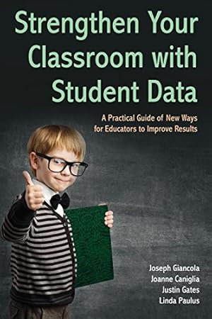 Seller image for Strengthen Your Classroom with Student Data: A Practical Guide of New Ways for Educators to Improve Results [Soft Cover ] for sale by booksXpress