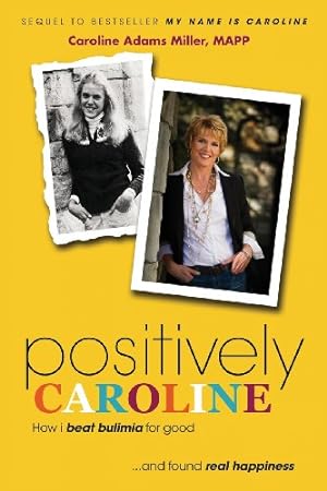 Imagen del vendedor de Positively Caroline: How I Beat Bulimia for Good . and Found Real Happiness by Miller, Caroline Adams [Paperback ] a la venta por booksXpress