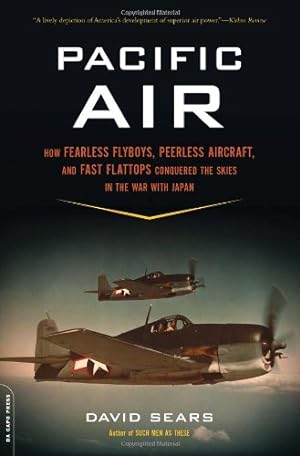 Bild des Verkufers fr Pacific Air: How Fearless Flyboys, Peerless Aircraft, and Fast Flattops Conquered the Skies in the War with Japan by Sears, David [Paperback ] zum Verkauf von booksXpress