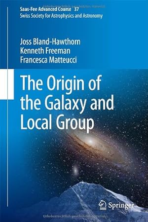 Image du vendeur pour The Origin of the Galaxy and Local Group: Saas-Fee Advanced Course 37 Swiss Society for Astrophysics and Astronomy by Bland-Hawthorn, Joss, Freeman, Kenneth, Matteucci, Francesca [Hardcover ] mis en vente par booksXpress