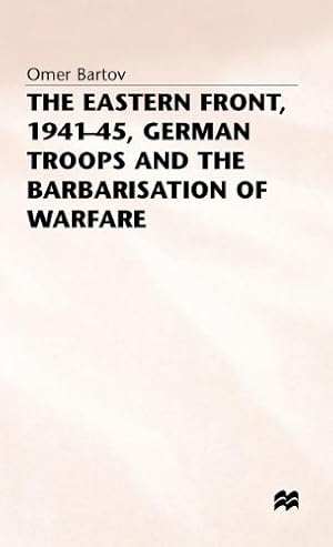 Bild des Verkufers fr The Eastern Front, 1941-45, German Troops and the Barbarisation ofWarfare (St Antony's Series) by Bartov, Omer [Hardcover ] zum Verkauf von booksXpress