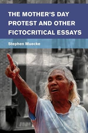 Seller image for The Mother's Day Protest and Other Fictocritical Essays (Place, Memory, Affect) by Muecke Professor of Ethnography University of New South Wales Sydney, Stephen [Paperback ] for sale by booksXpress