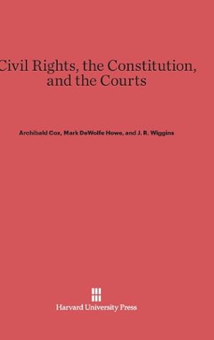 Seller image for Civil Rights, the Constitution, and the Courts by Cox, Archibald, Howe, Mark DeWolfe, Wiggins, J. R. [Hardcover ] for sale by booksXpress
