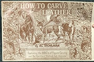 Seller image for HOW TO CARVE LEATHER, FEATURING THE ABC'S OF FIGURE CARVING AND THE "DYE CHART" METHOD -- FULLY ILLUSTRATED. (COVER TITLE) for sale by BUCKINGHAM BOOKS, ABAA, ILAB, IOBA