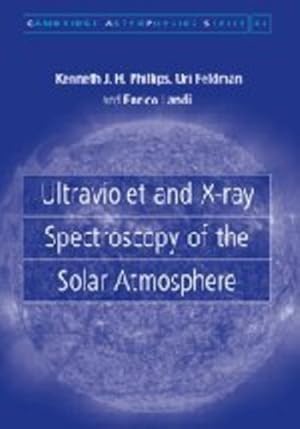 Seller image for Ultraviolet and X-ray Spectroscopy of the Solar Atmosphere (Cambridge Astrophysics) by Phillips, Kenneth J. H., Feldman, Uri, Landi, Enrico [Hardcover ] for sale by booksXpress