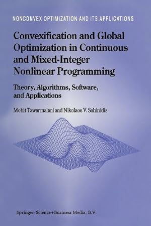 Seller image for Convexification and Global Optimization in Continuous and Mixed-Integer Nonlinear Programming: Theory, Algorithms, Software, and Applications (Nonconvex Optimization and Its Applications) (Volume 65) by Tawarmalani, Mohit, Sahinidis, Nikolaos V. [Paperback ] for sale by booksXpress