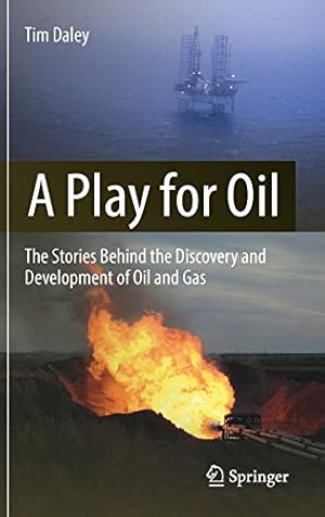 Immagine del venditore per A Play for Oil: The Stories Behind the Discovery and Development of Oil and Gas by Daley, Tim [Hardcover ] venduto da booksXpress