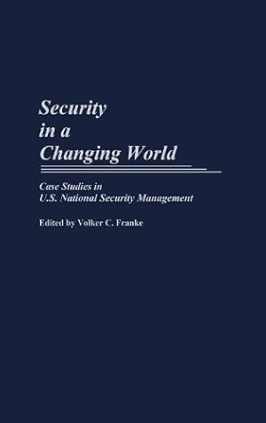 Seller image for Security in a Changing World: Case Studies in U.S. National Security Management (Praeger Security International) by Franke, Volker [Hardcover ] for sale by booksXpress