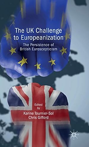 Image du vendeur pour The UK Challenge to Europeanization: The Persistence of British Euroscepticism by Tournier-Sol, Karine [Hardcover ] mis en vente par booksXpress