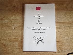 Seller image for A Religion of the Heart: Writings, Poems, Meditations, Stories, Sermons, Essays, Lists for sale by Stillwaters Environmental Ctr of the Great Peninsula Conservancy