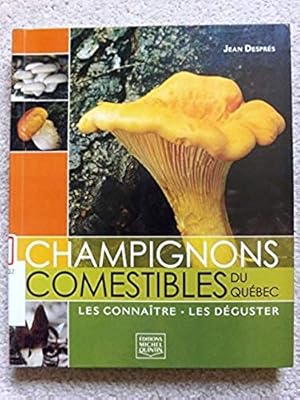 Champignons Comestibles du Qubec: Les Connatre - Les Deguster