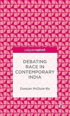 Image du vendeur pour Debating Race in Contemporary India by McDuie-Ra, Duncan [Hardcover ] mis en vente par booksXpress