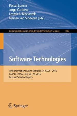 Seller image for Software Technologies: 10th International Joint Conference, ICSOFT 2015, Colmar, France, July 20-22, 2015, Revised Selected Papers (Communications in Computer and Information Science) [Paperback ] for sale by booksXpress