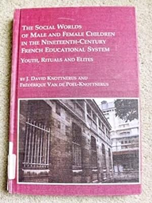 The Social Worlds of Male and Female Children in the Nineteenth Century French Educational System...