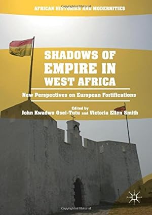 Seller image for Shadows of Empire in West Africa: New Perspectives on European Fortifications (African Histories and Modernities) [Hardcover ] for sale by booksXpress