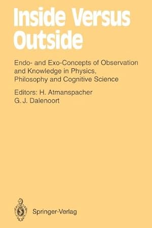 Image du vendeur pour Inside Versus Outside: Endo- and Exo-Concepts of Observation and Knowledge in Physics, Philosophy and Cognitive Science (Springer Series in Synergetics) [Paperback ] mis en vente par booksXpress