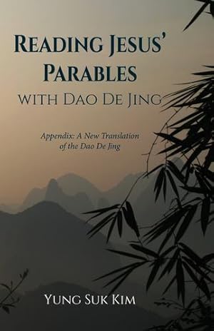 Immagine del venditore per Reading Jesus' Parables With Dao De Jing: Appendix: a New Translation of the Dao De Jing by Kim, Yung Suk [Hardcover ] venduto da booksXpress