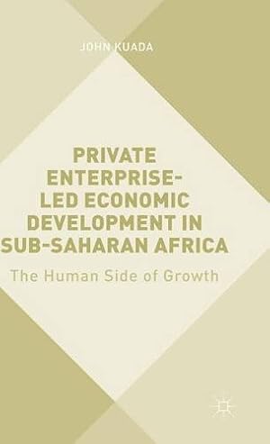 Bild des Verkufers fr Private Enterprise-Led Economic Development in Sub-Saharan Africa: The Human Side of Growth by Kuada, John [Hardcover ] zum Verkauf von booksXpress