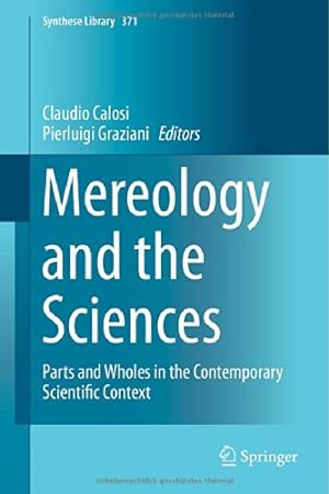 Seller image for Mereology and the Sciences: Parts and Wholes in the Contemporary Scientific Context (Synthese Library) [Hardcover ] for sale by booksXpress