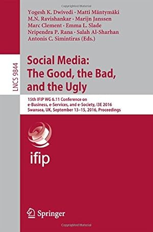 Seller image for Social Media: The Good, the Bad, and the Ugly: 15th IFIP WG 6.11 Conference on e-Business, e-Services, and e-Society, I3E 2016, Swansea, UK, September . (Lecture Notes in Computer Science) [Paperback ] for sale by booksXpress